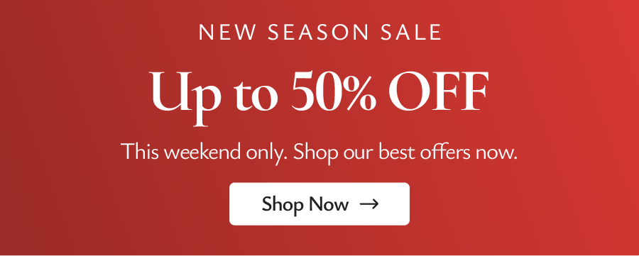 NEW SEASON SALE - up to 50% off!