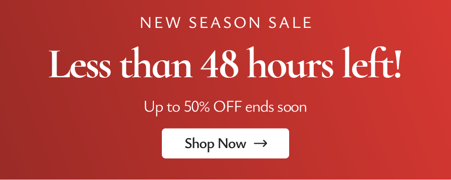 NEW SEASON SALE. Hurry, less than 48 hours left! 50% off. 