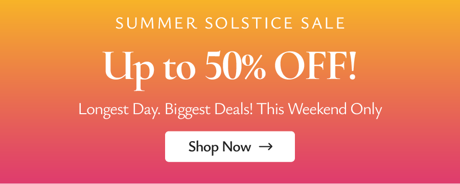 Summer Solstice Sale is now live! Up to 50% off across the site.
