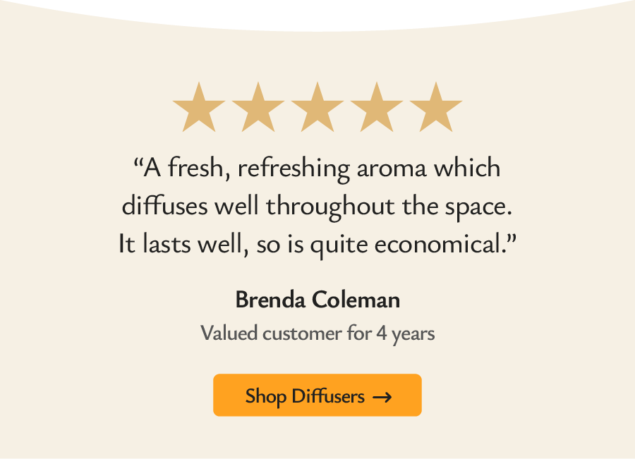 “ A fresh, refreshing aroma which diffuses well throughout the space…”