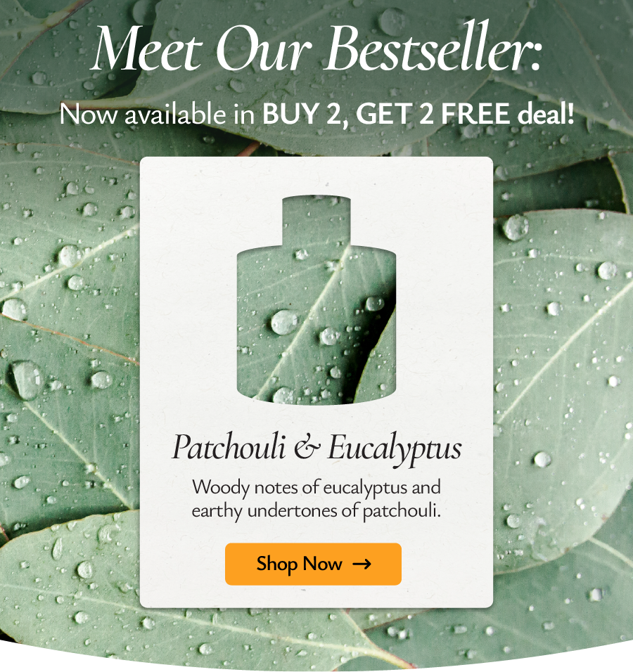 Shop and save today on our best-selling scent - Patchouli and Eucalyptus 