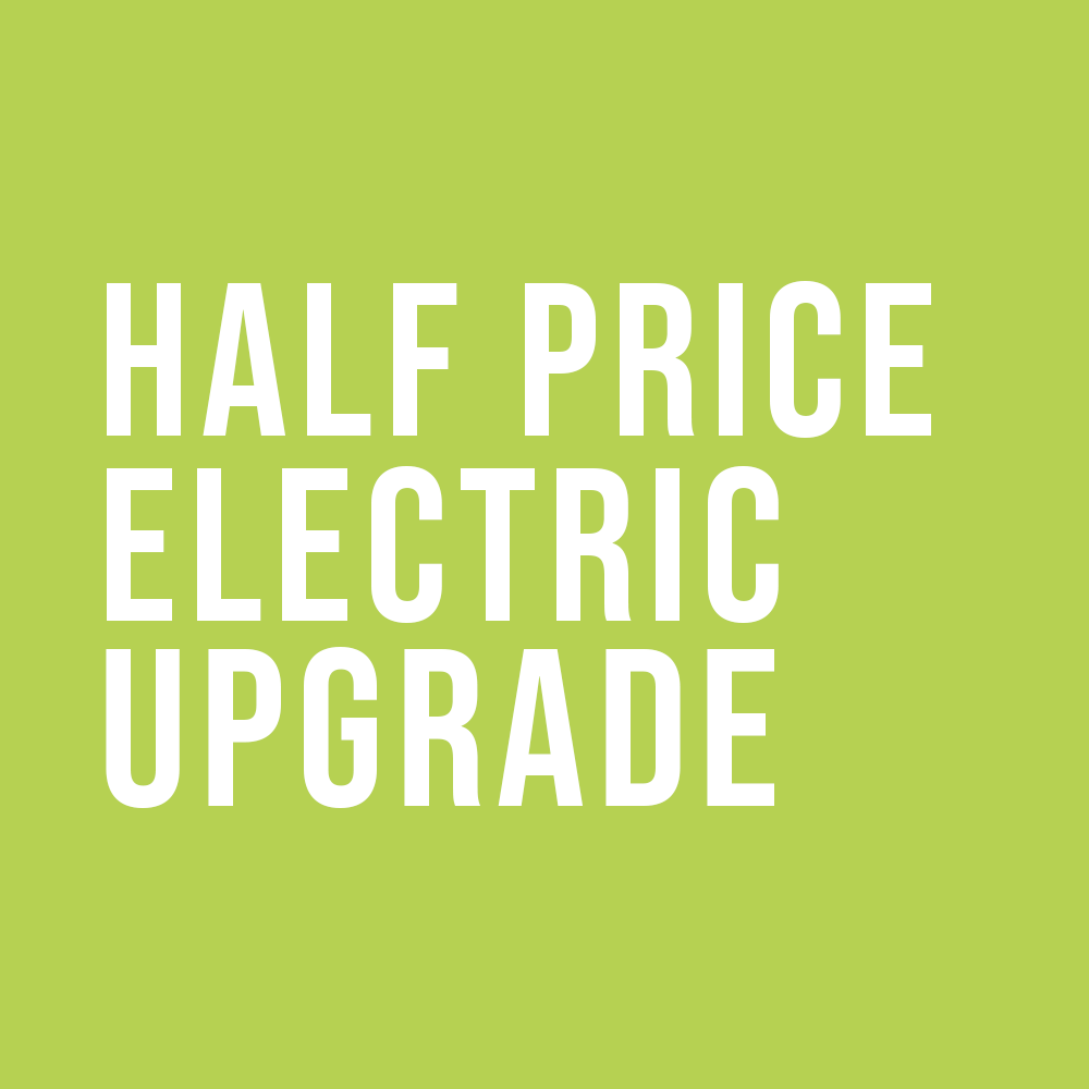 HALF PRICE ELECTRIC UPGRADE