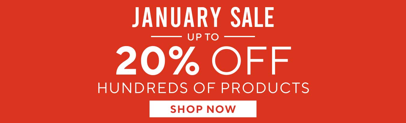 JANUARY SALE - UP TO 20% OFF HUNDREDS OF PRODUCTS