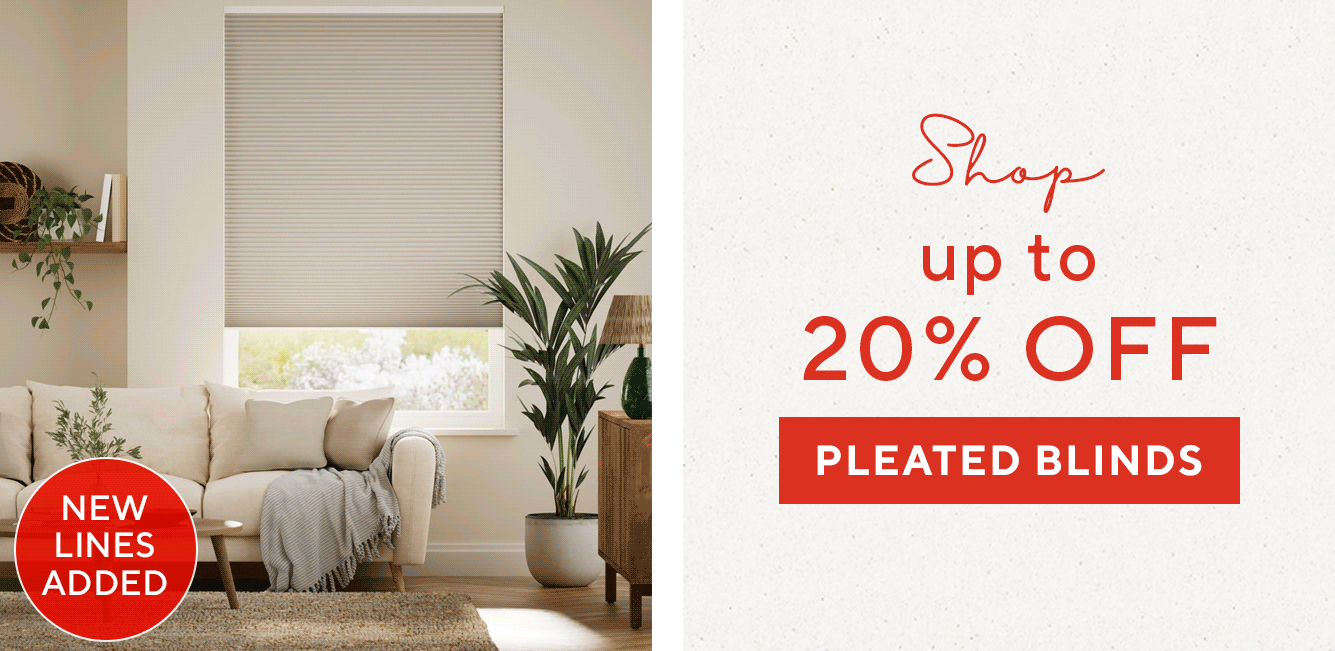 NEW LINES ADDED - UP TO 20% OFF PLEATED BLINDS