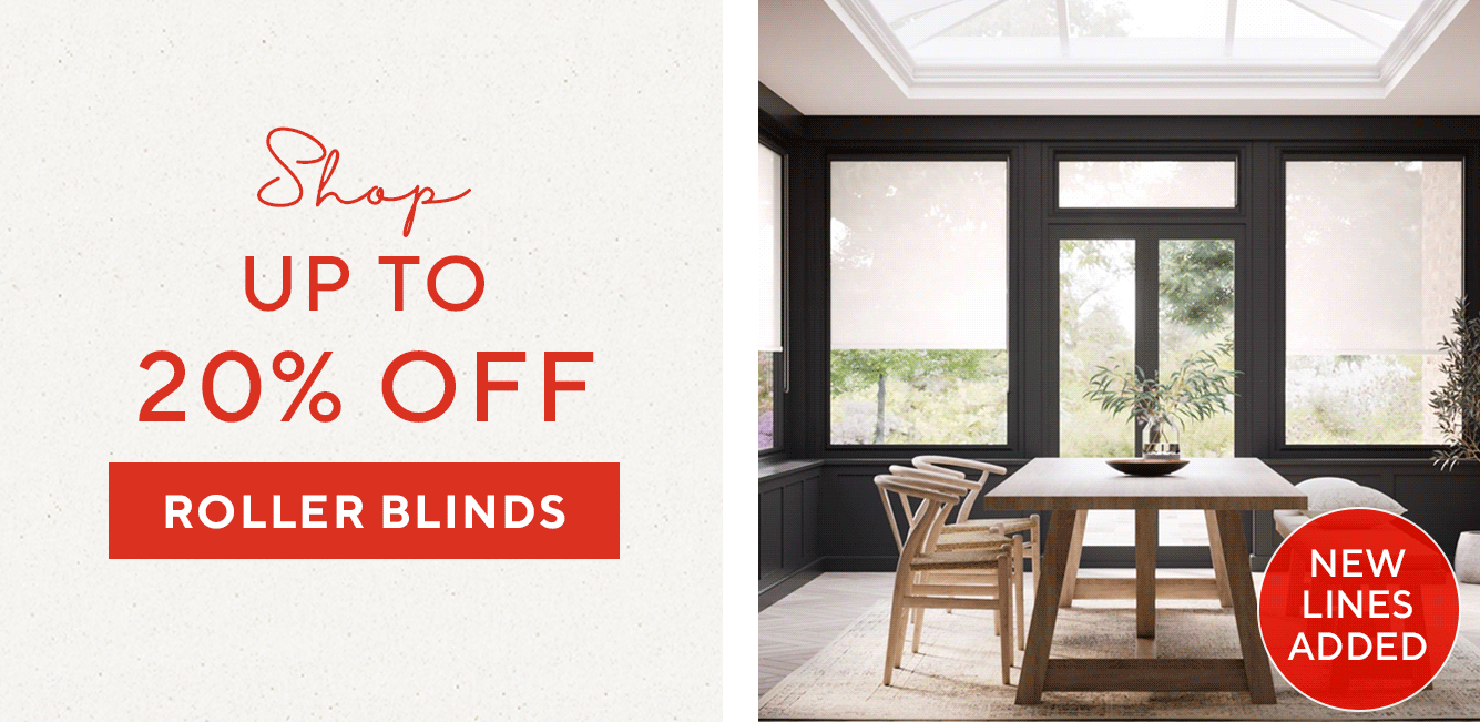 NEW LINES ADDED - UP TO 20% OFF ROLLER BLINDS