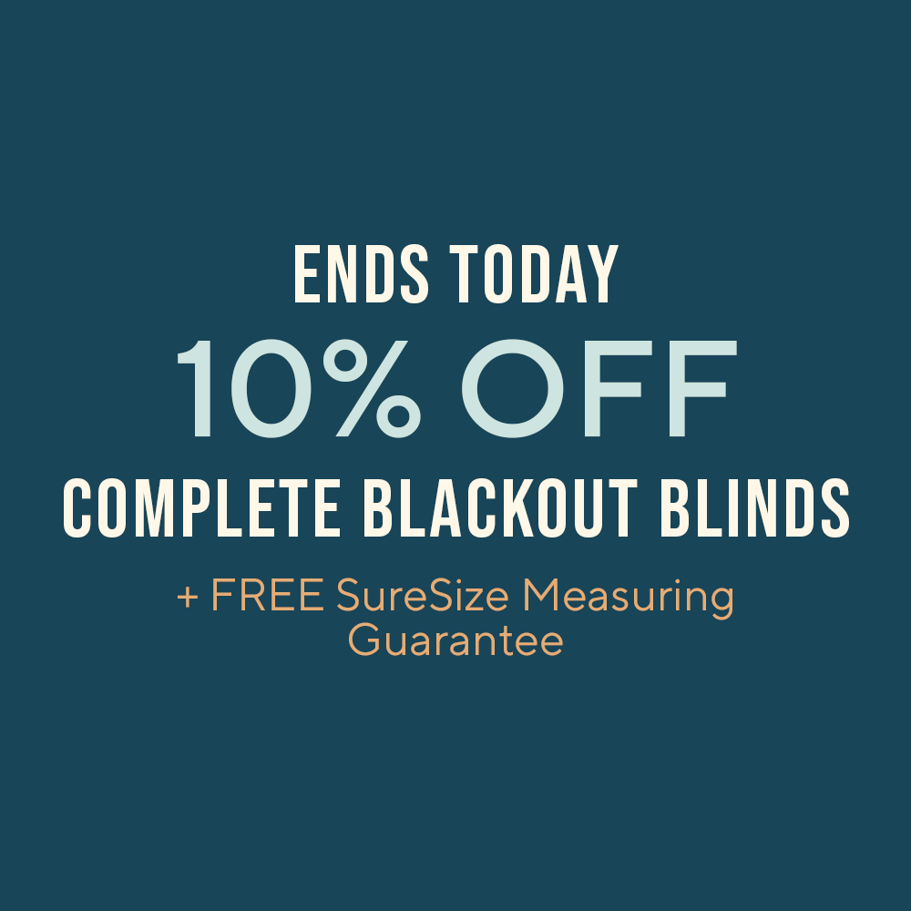 Ends Today - 10% Off Complete Blackout Blinds + Free SureSize Measuring Guarantee