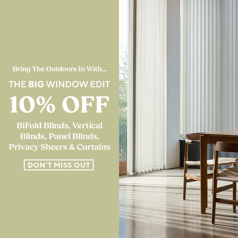 The Big Window Edit - 10% Off BiFold Blinds, Vertical Blinds, Panel Blinds, Privacy Sheers & Curtains