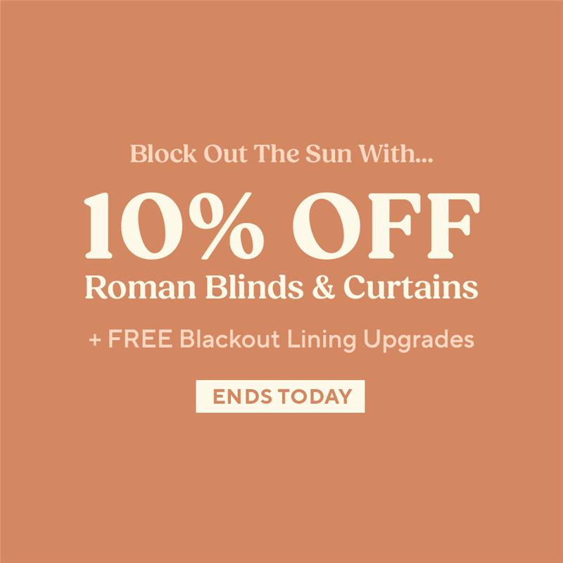 10% Off Roman Blinds & Curtains + Free Blackout Lining Upgrades Ends Today