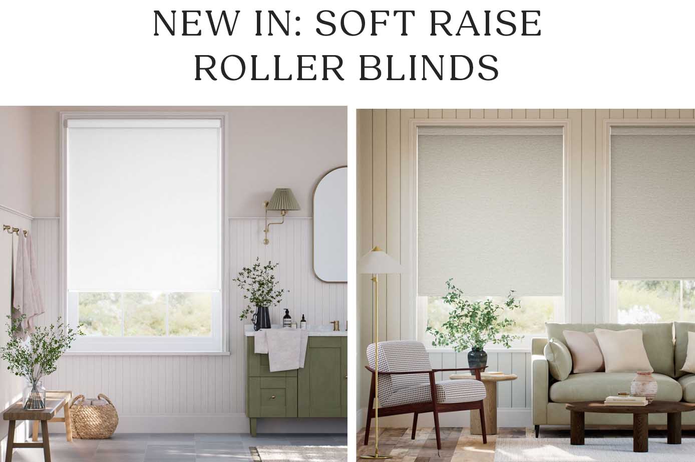 NEW IN: SOFT RAISE ROLLER BLINDS