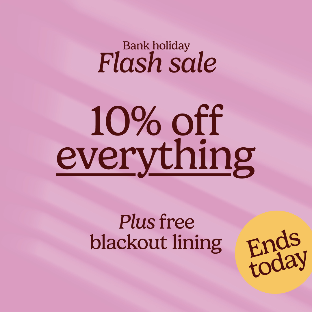 Bank holiday flash sale - 10% off everything plus free blackout lining
