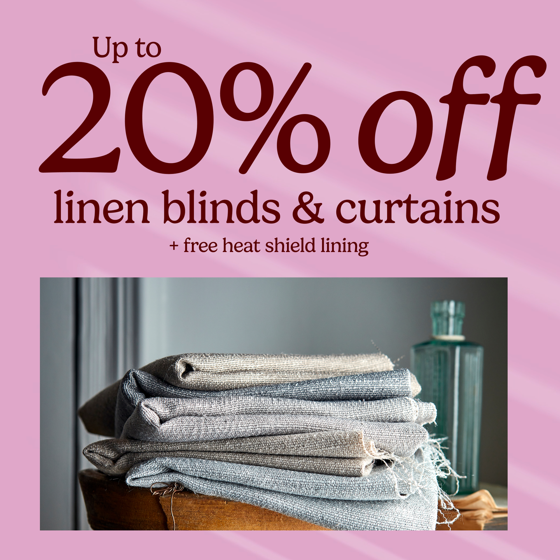 Up to 20% linen blinds & curtains