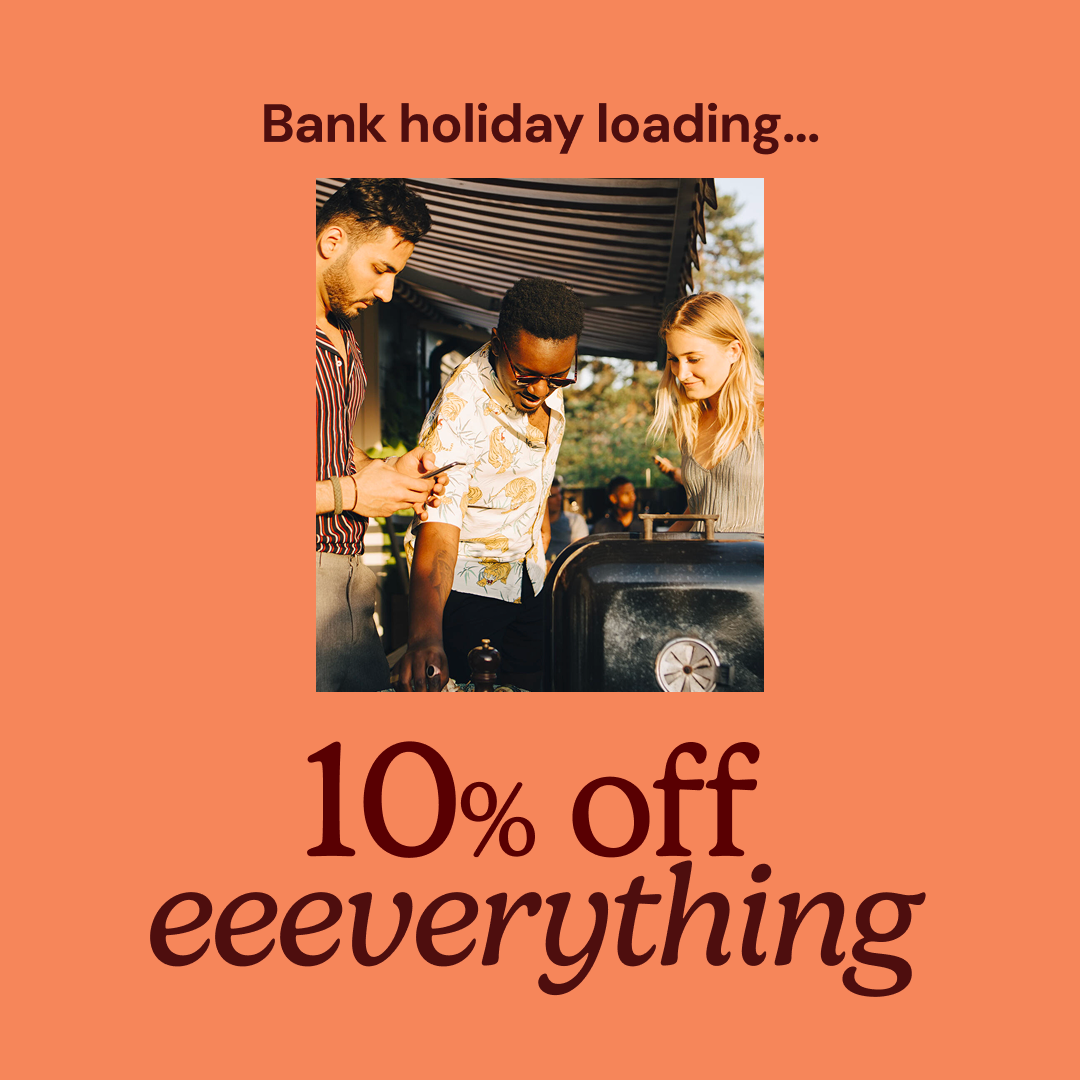 Big bank holiday savings: 10% off everything