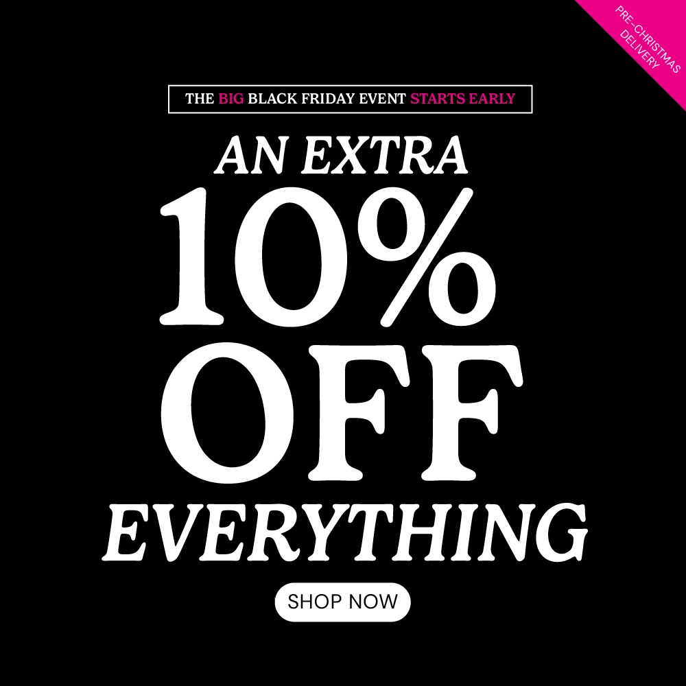 The Big Black Friday Event: an extra 10% off everything
