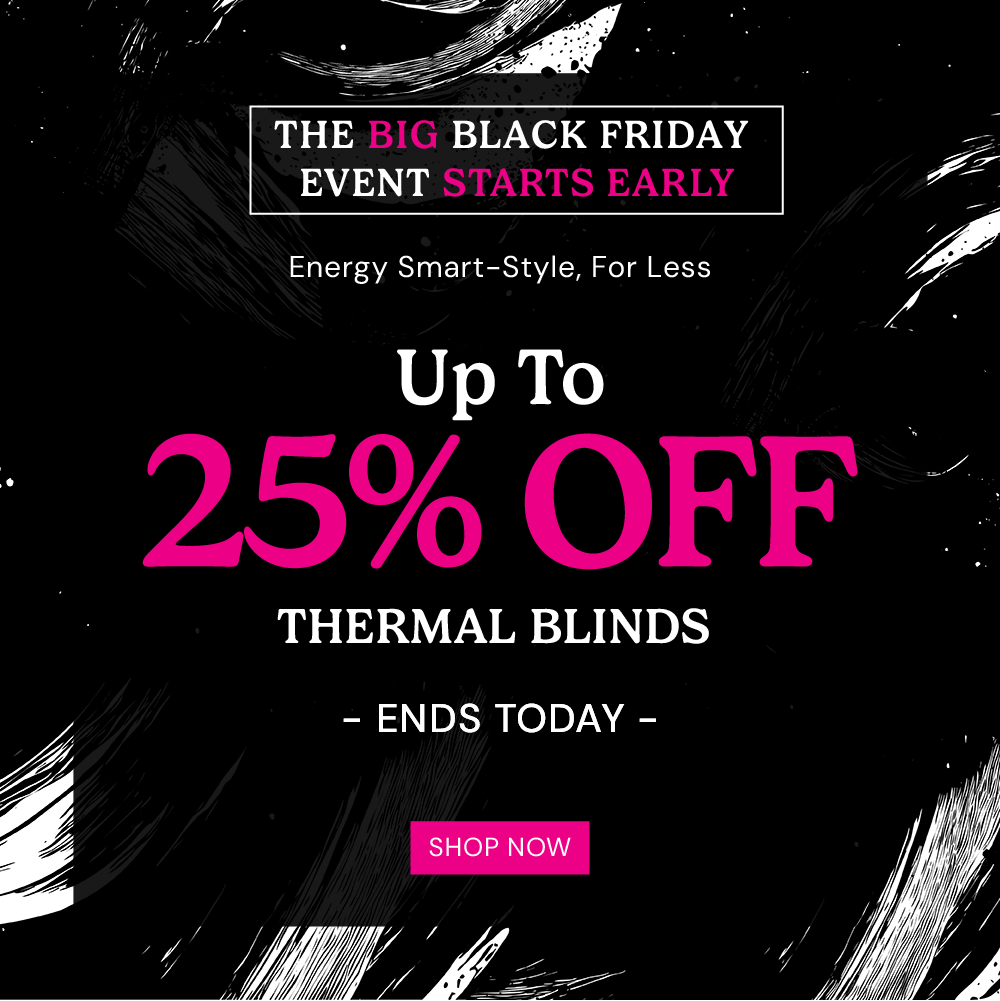 The Big Black Friday Event: up to 25% off Thermal Blinds