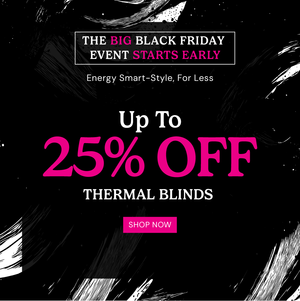 The Big Black Friday Event: up to 25% off Thermal Blinds