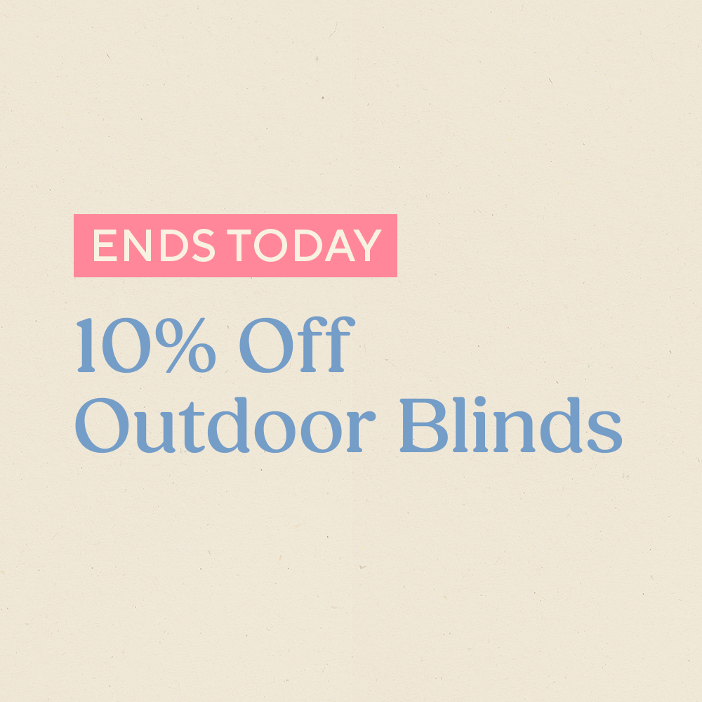 Ends Today - 10% Off Outdoor Blinds