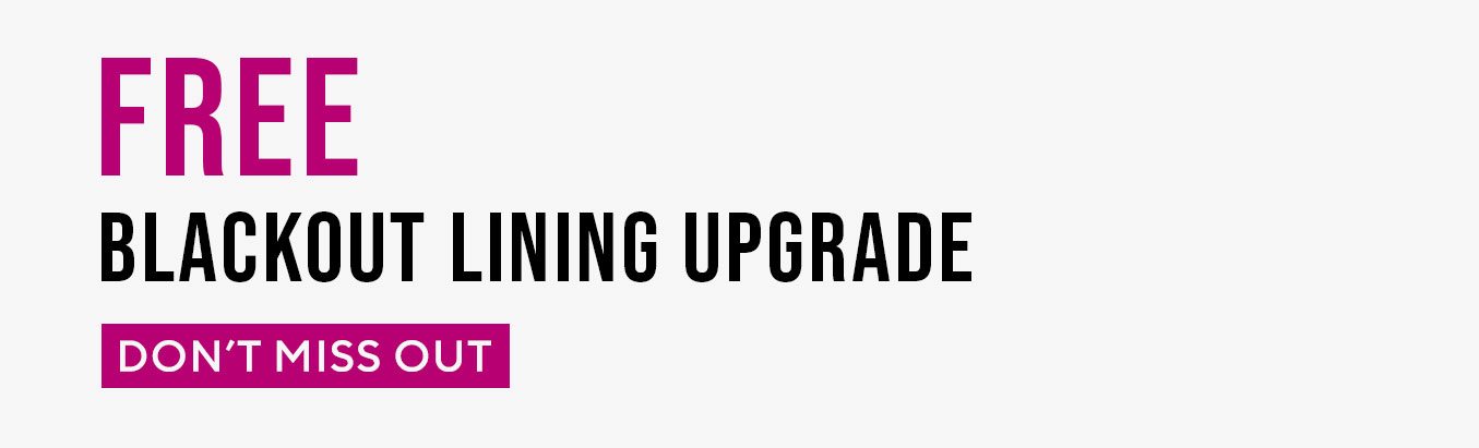 Free Blackout Lining Upgrade