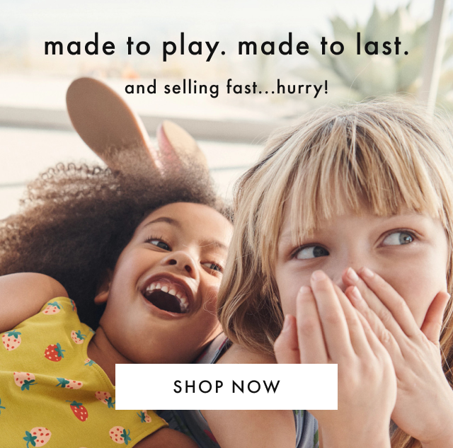 made to play. made to last. shop now