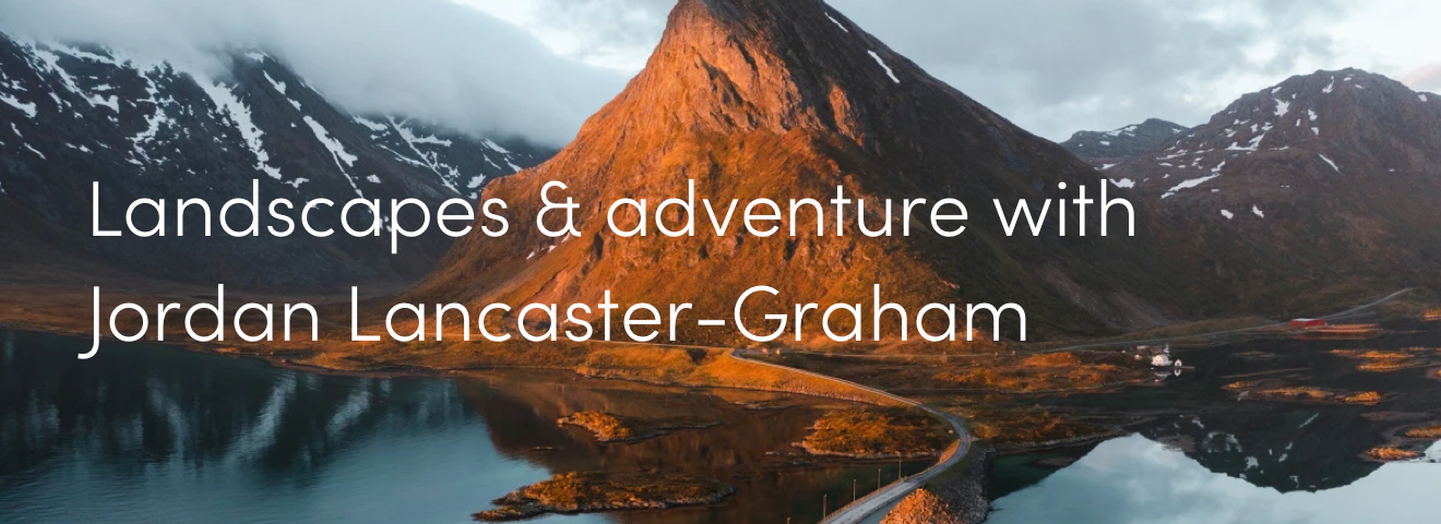 Landscapes and adventure with Jordan Lancaster-Graham