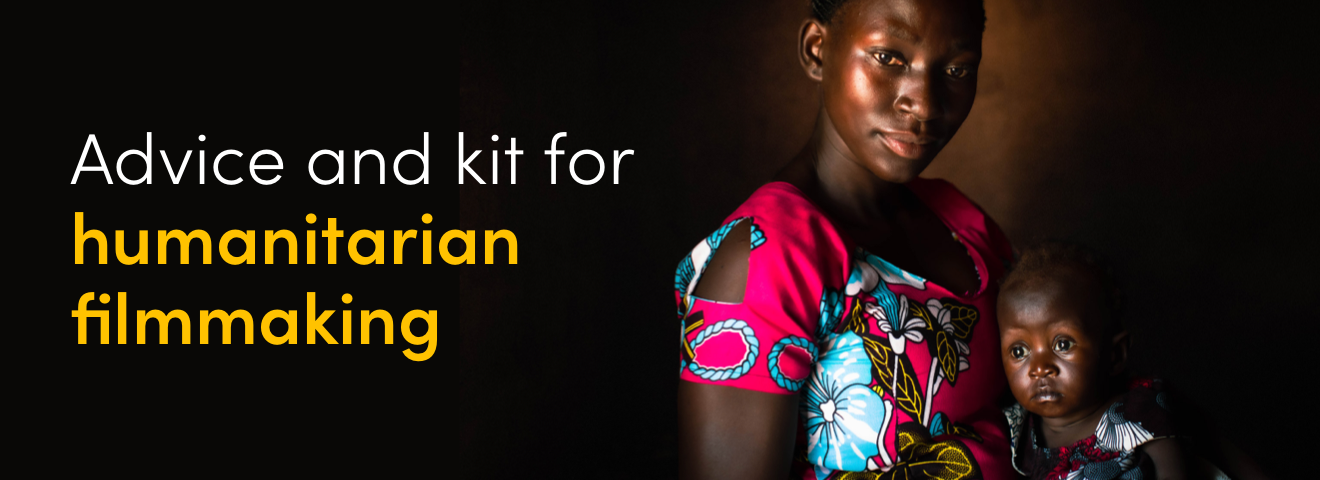 Advice and kit for humanitarian filmmaking
