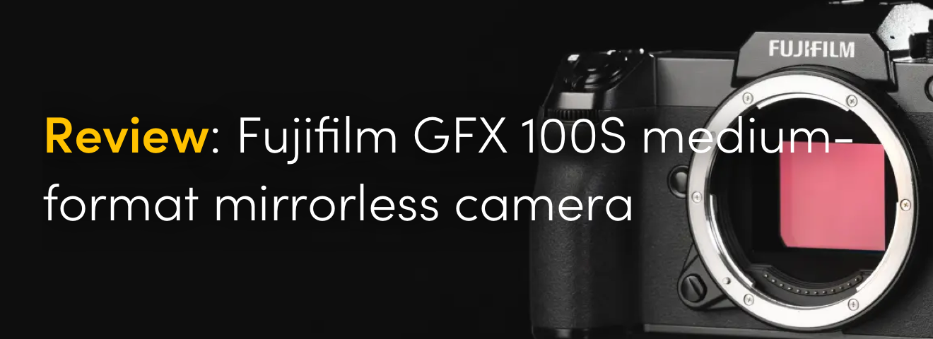 Review: Fujifilm GFX 100S medium-format mirrorless camera
