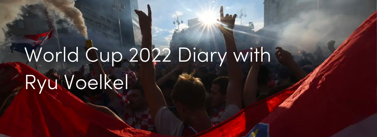 World Cup 2022 Diary with Ryu Voelkel