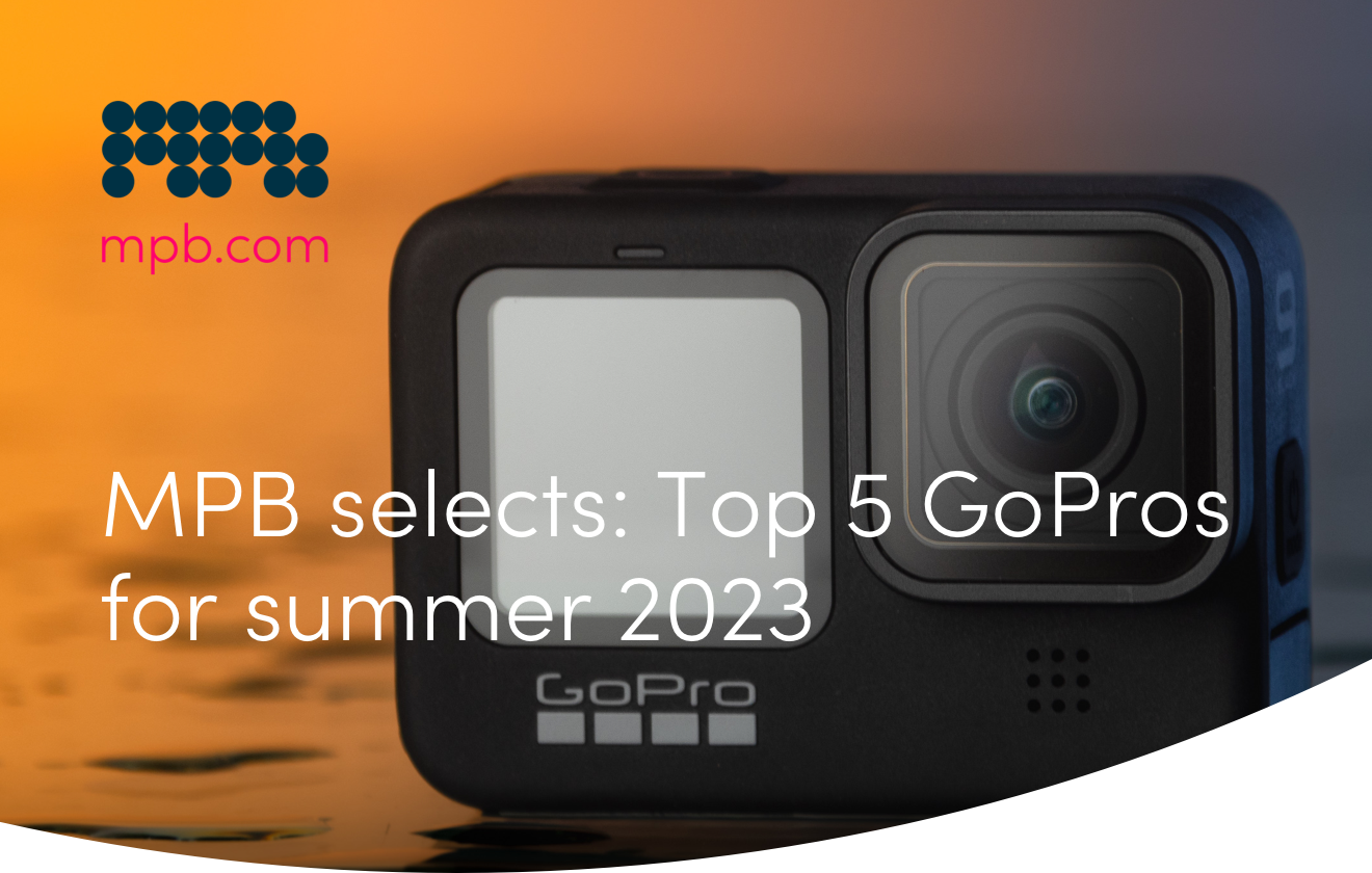 MPB selects: Top 5 GoPros for summer 2023