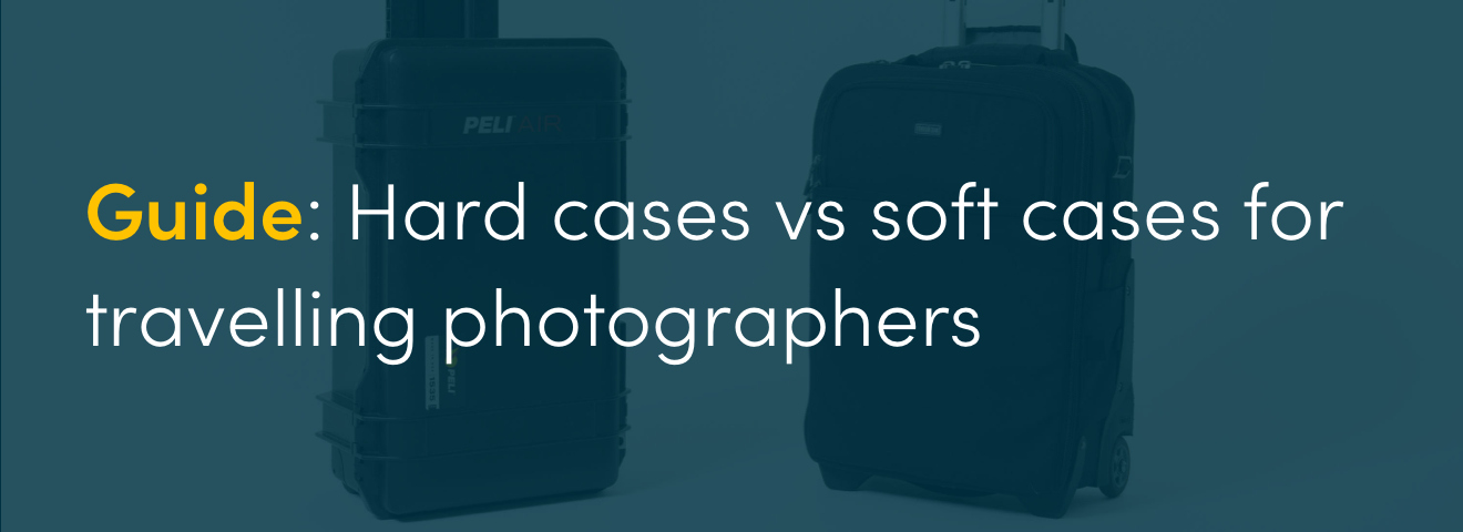 Guide: Hard cases vs soft cases for travelling photographers