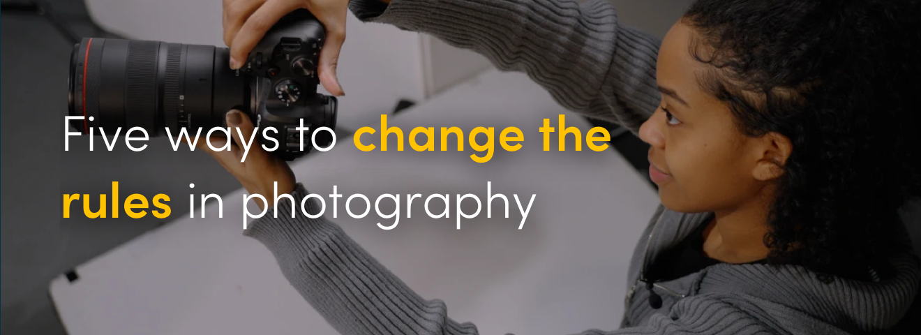 Five ways to change the rules in photography
