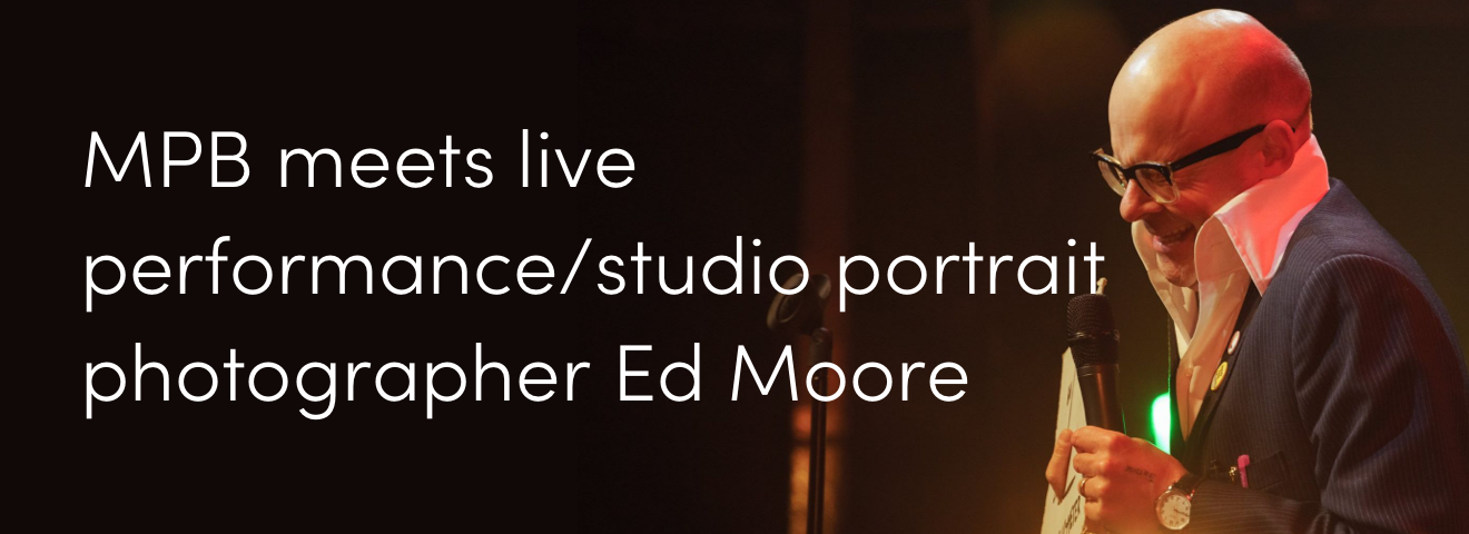 MPB meets live performance/studio portrait photographer Ed Moore