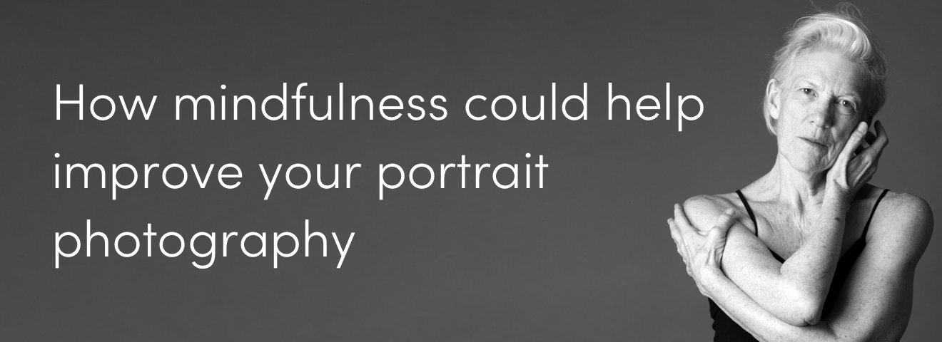 How mindfulness could help improve your portrait photography