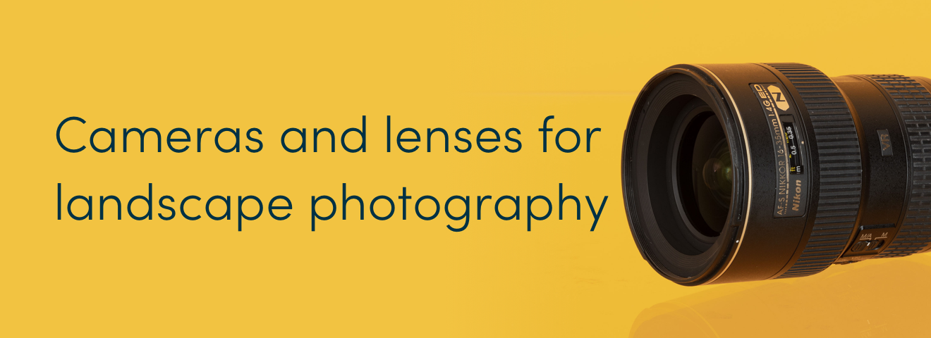 Cameras and lenses for landscape photography