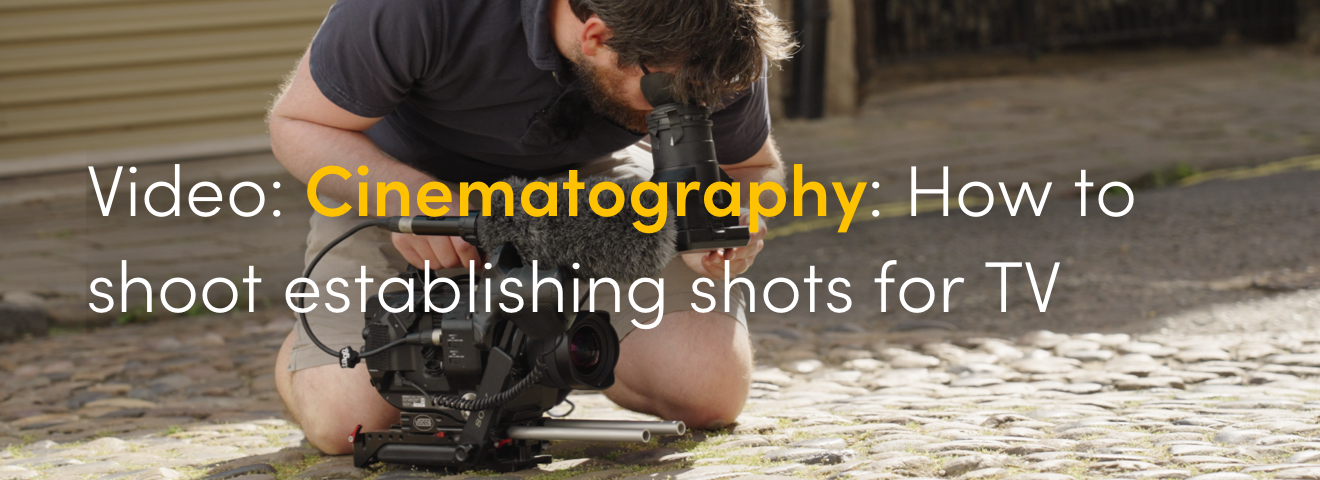 Cinematography: How to shoot establishing shots for TV