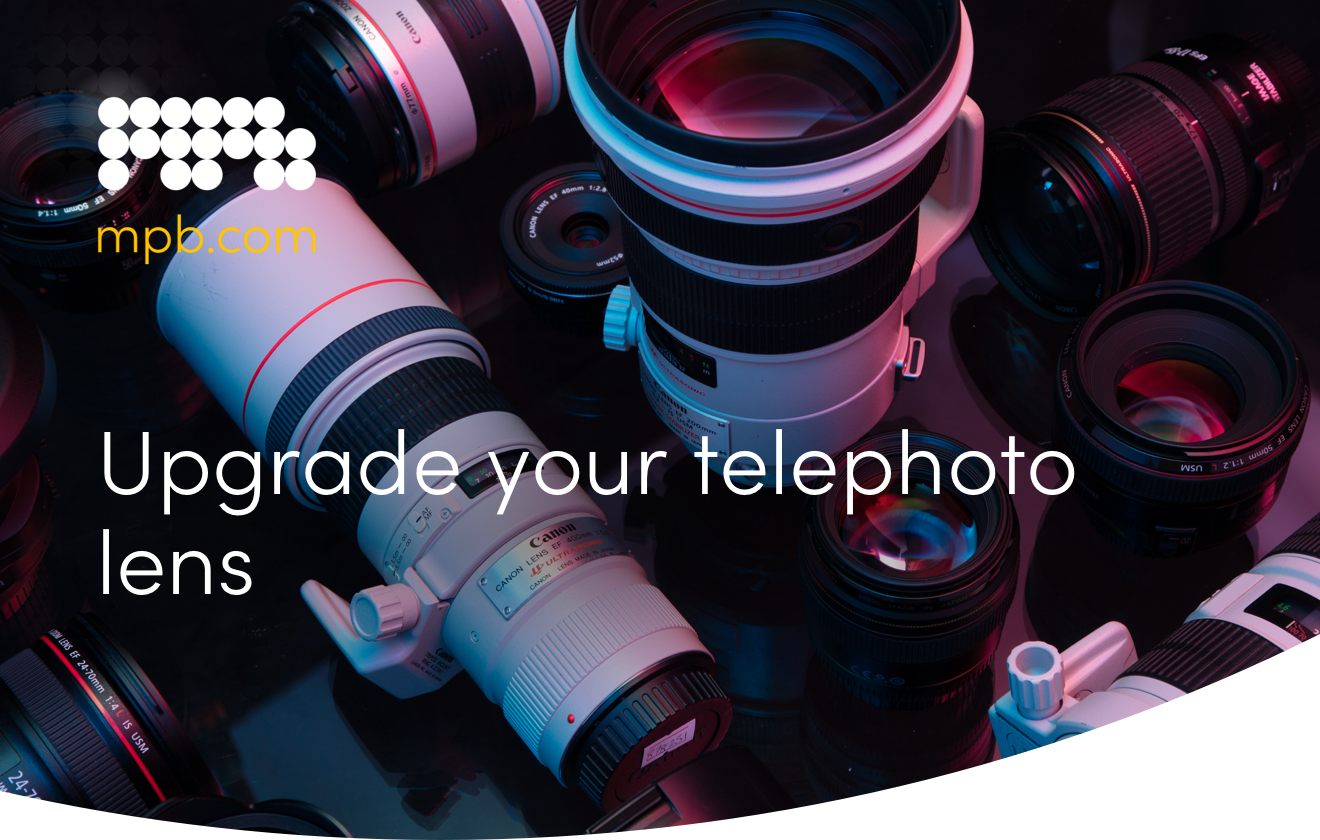 Upgrade your telephoto lens