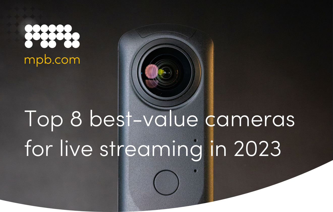 Top 8 best-value cameras for live streaming in 2023