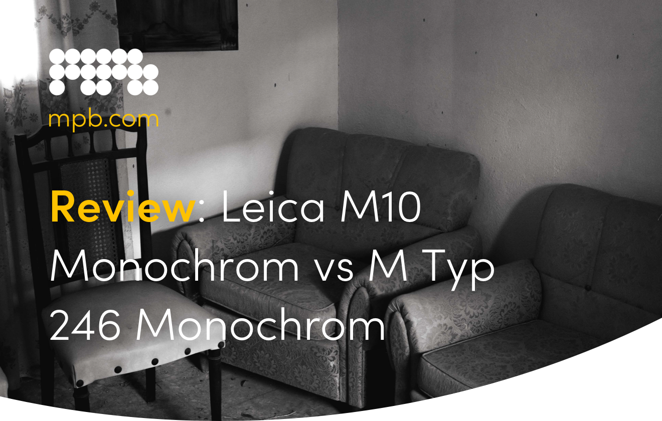 Review: Leica M10 Monochrom vs M Typ 246 Monochrom 