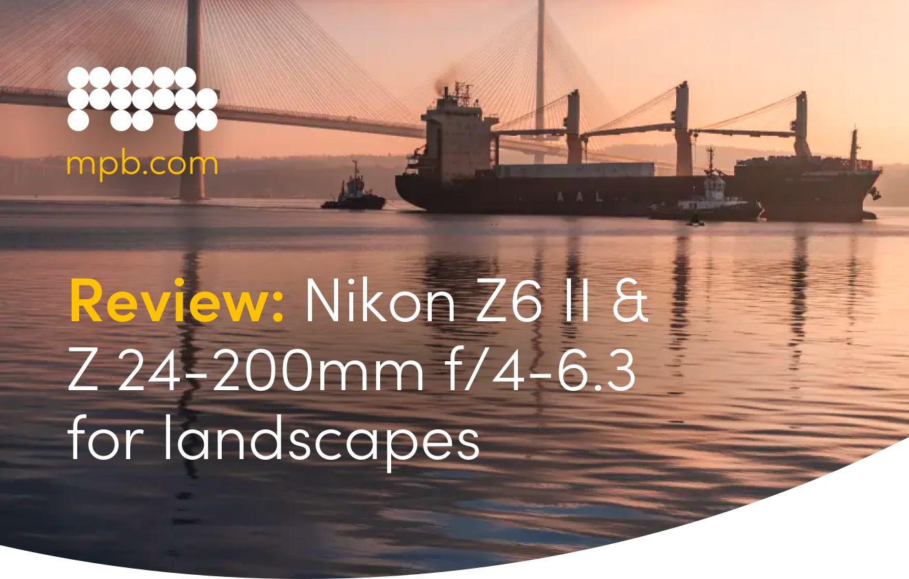 Review: Nikon Z6 II & Z 24-200mm f/4-6.3 for landscapes