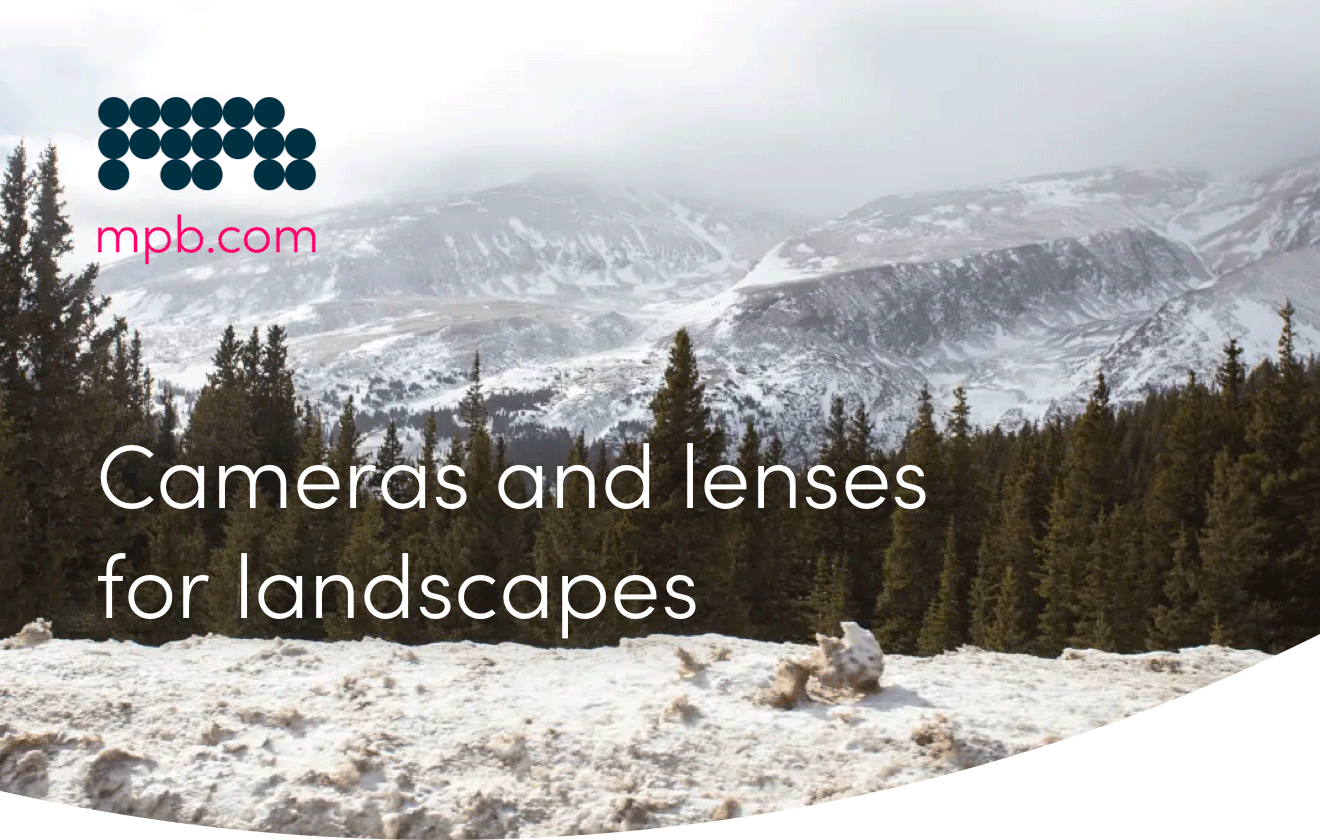 Cameras and lenses for landscapes