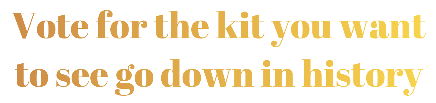 Vote for the kit you want to see go down in history