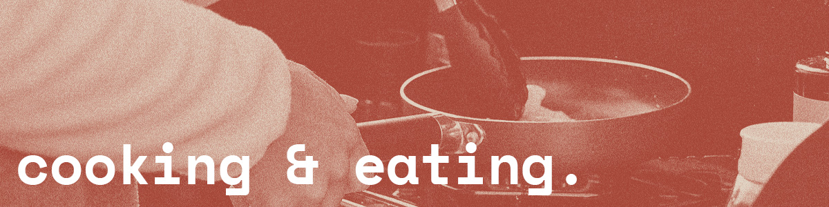 Cooking & eating.