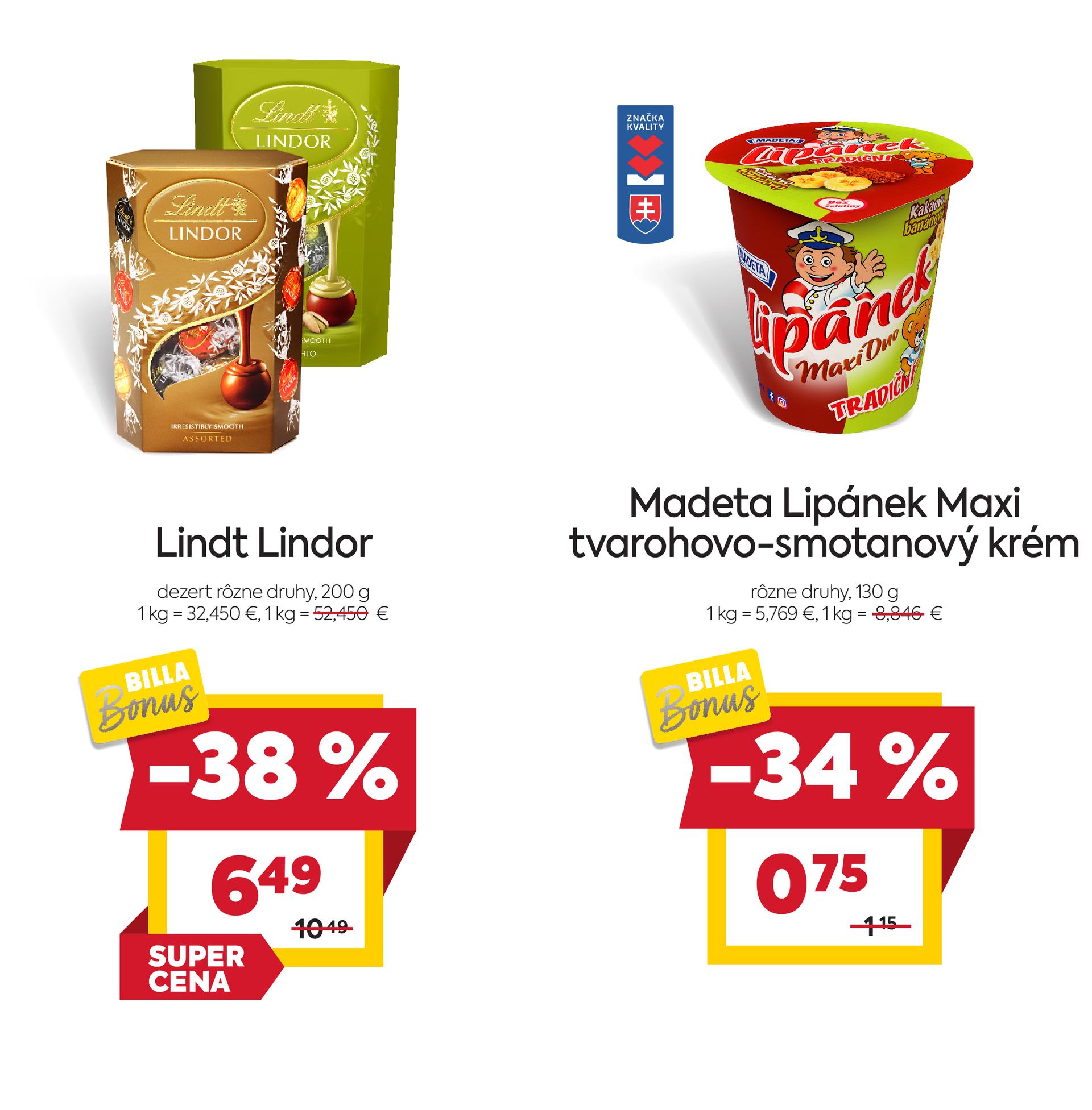 Na obrázku sú dva produkty. Oba produkty sú v akciovej cene s BILLA Bonus kartou. Naľavo je obrázok Lindt Lindor dezert, rôzne druhy, 200 g. V zľave 38 %, akciová cena 6.49 €. Napravo je obrázok Madeta Lipánek Maxi tvarohovo-smotanový krém, rôzne druhy, 130 g. V zľave 34 %.  Akciová cena je 0.75 €. Na oba produkty platí akciová cena len s BILLA Bonus kartou.