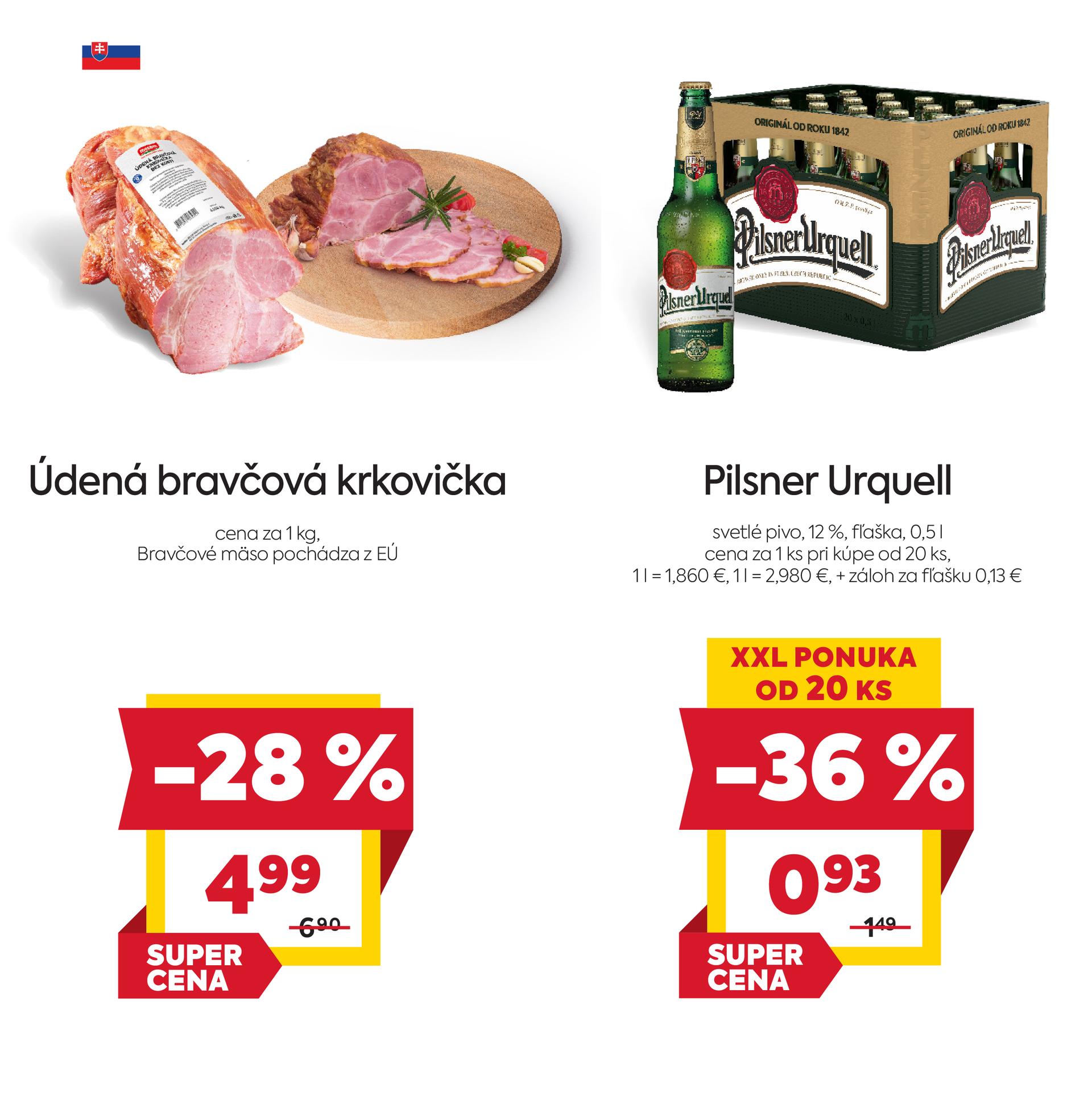 Na obrázku sú dva produkty. Naľavo je obrázok Údená bravčová krkovička. V zľave 28%. Akciová cena je 4.99 € za 1 kg. Napravo je obrázok Pilsner Urquell, svetlé pivo, 12% fľaška 0.5 l. V zľave 36%. Cena za 1 ks pri kúpe od 20 ks je 0.93 €
