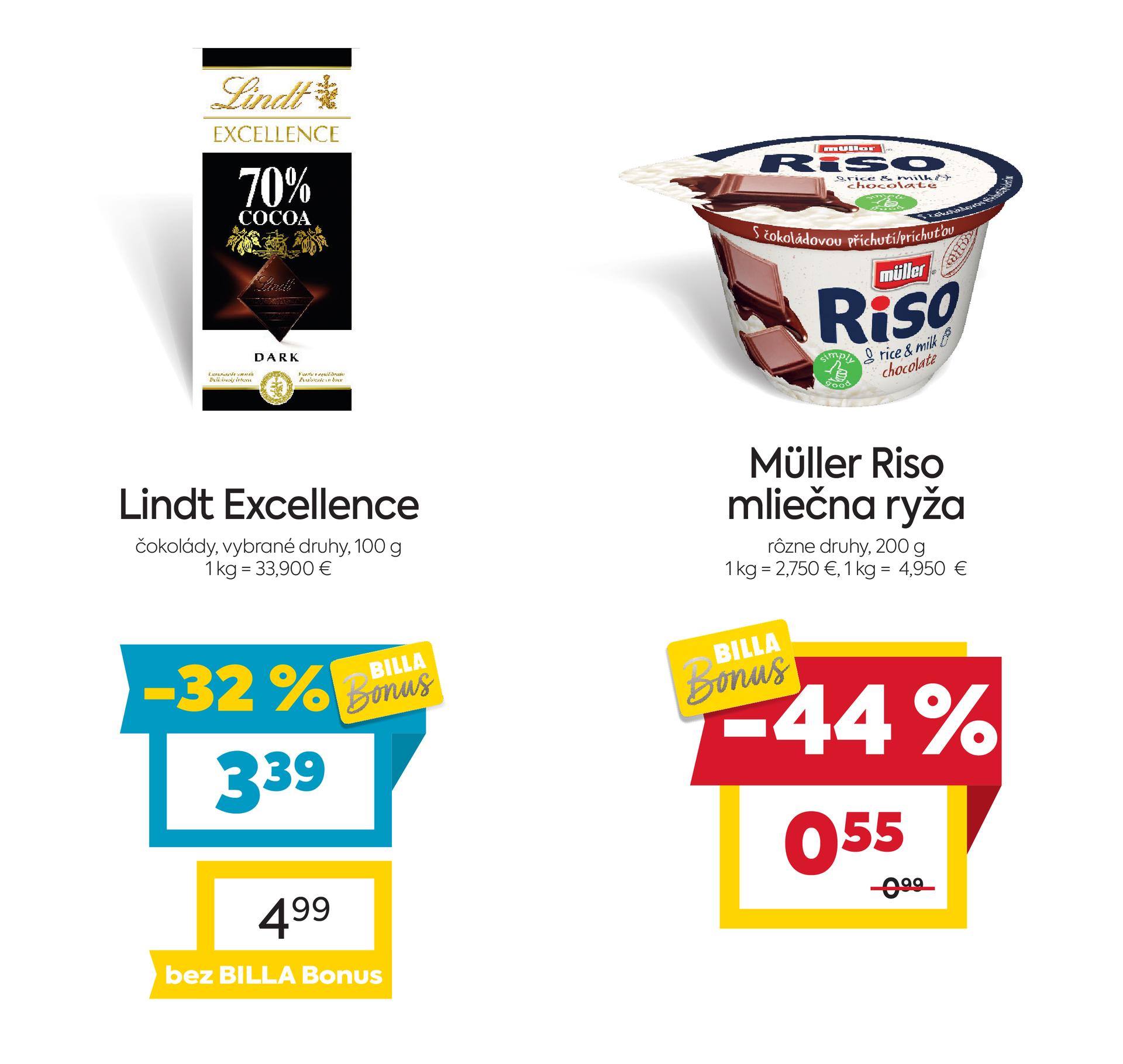 Na obrázku sú dva produkty. Oba produkty sú v akciovej cene s BILLA Bonus kartou. Naľavo je obrázok Lindt Excellence, čokolády, vybrané druhy, 100 g. V zľave 32 %. Akciová cena je 3.39 €. Napravo je obrázok  BILLA Müller Riso mličena ryža, rôzne druhy, 200g. V zľave 44%. Akciová cena je 0.55 €. Akciové ceny na oba produkty platia s BILLA Bonus kartou. 