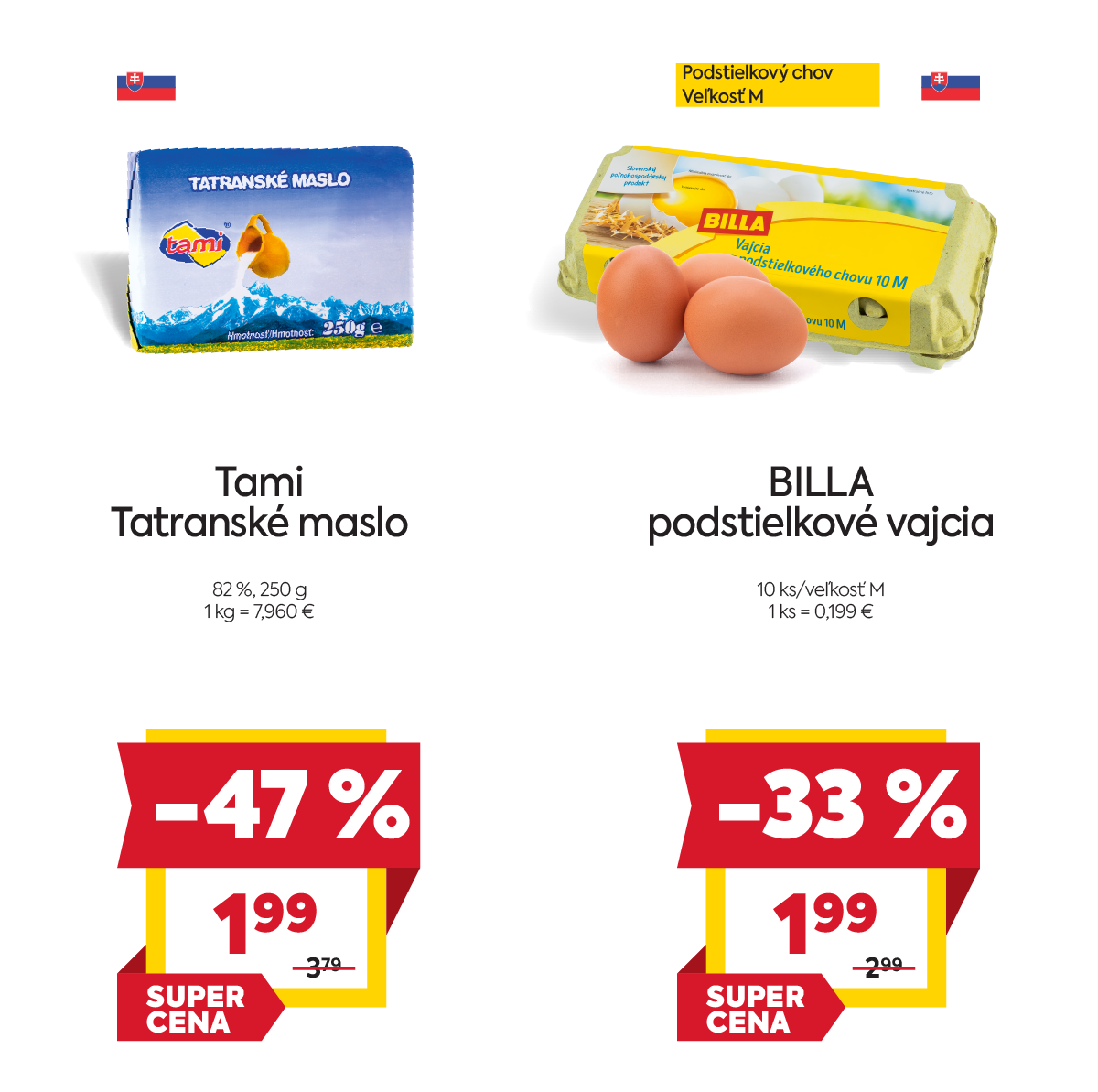 Na obrázku sú dva produkty. Na ľavo je obrázok Tami Tatranské maslo 82%, 250g. V zľave 47% akcivoá cena je 1.99€. Na pravo je obrázok BILLA podstielkové vajcia 10ks/ veľkosť M v zľave 33% Akciová cena je 1.99€. 