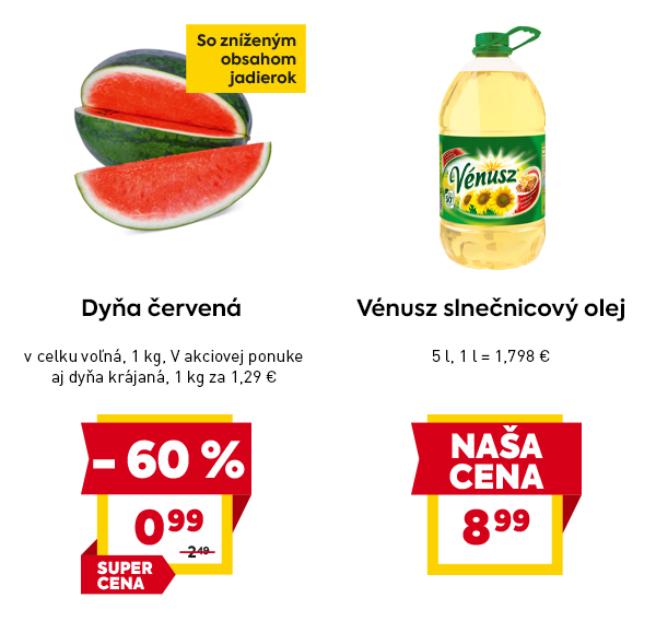 Dyňa červená – voľne predajná, v celku, so zníženým obsahom jadierok, teraz za super cenu 0,99 € / kg, pôvodne 2,49 €, zľava –60 %. V ponuke aj krájaná dyňa za 1,29 € / kg. Vénusz slnečnicový olej – veľké balenie 5 litrov za výhodnú cenu 8,99 €, čo zodpovedá cene 1,798 € za 1 liter. NAŠA CENA.