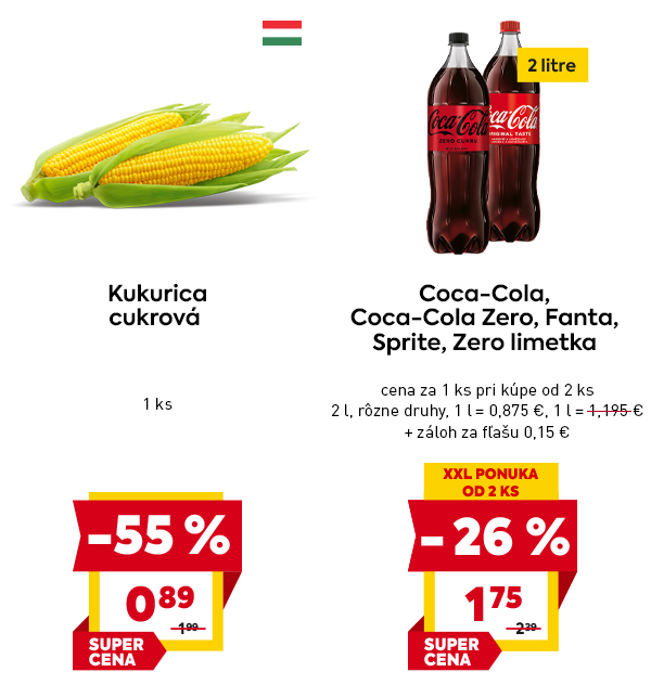 Cukrová kukurica 1 kus za 0,89 €, pôvodná cena 1,99 €, zľava –55 %, označené ako „SUPER CENA“. Coca-Cola, Coca-Cola Zero, Fanta, Sprite alebo Zero limetka 2 l balenie rôznych druhov za 1,75 € pri kúpe od 2 ks, pôvodná cena 2,39 €, zľava –26 %, záloha 0,15 €, ponuka označená ako „XXL PONUKA OD 2 KS, SUPER CENA“