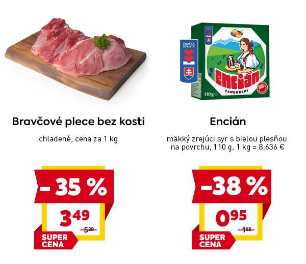 Bravčové plece bez kosti, chladené, zľava -35 %, cena 3,49 € za 1 kg (pôvodne 5,39 €). Syr Liptov Encián Camembert, mäkký zrejúci syr s bielou plesňou, 110 g balenie, zľava -38 %, cena 0,95 €. Označený značkou kvality Slovenskej republiky.
