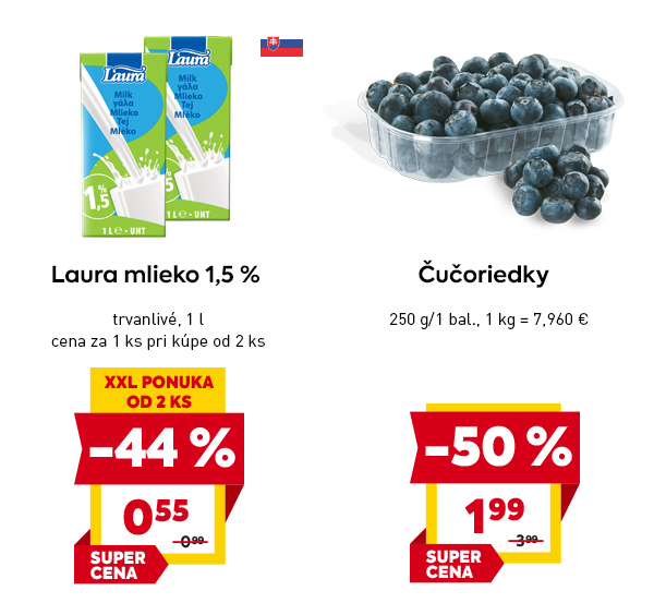 Laura mlieko 1,5 % trvanlivé, 1 l, cena za 1 ks pri kúpe od 2 ks, zľava -44 %, XXL PONUKA OD 2 KS, cena 0,55 € (pôvodne 0,99 €), SUPER CENA. Čučoriedky 250 g/1 bal., zľava -50 %, cena 1,99 € (pôvodne 3,99 €), SUPER CENA.