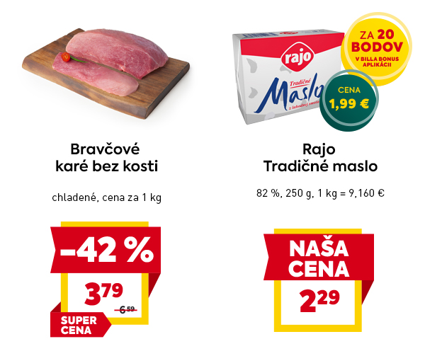 Bravčové karé bez kosti, chladené, za 3,79 €/kg so zľavou 42 % – SUPER CENA. Rajo Tradičné maslo 82 %, 250 g za 2,29 € alebo len 1,99 € za 20 bodov v BILLA Bonus aplikácii – NAŠA CENA.