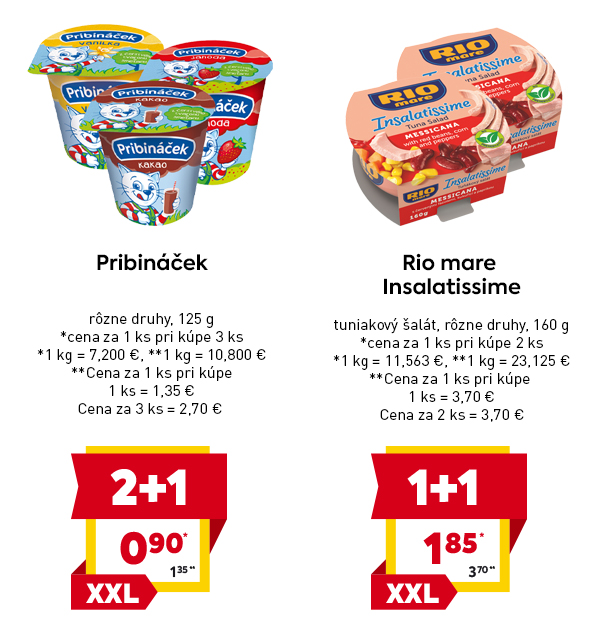 Pribináček rôzne druhy 125 g, 1 ks pri kúpe 3 ks za 0,90 € alebo 1,35 €; Rio Mare Insalatissime tuniakový šalát 160 g, 1 ks pri kúpe 2 ks za 1,85 € alebo 3,70 €.